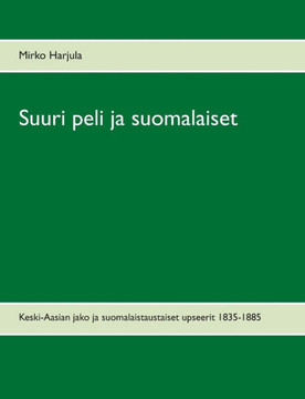 Suuri peli ja suomalaiset : Keski-Aasian jako ja suomalaistaustaiset upseerit 1835-1885
