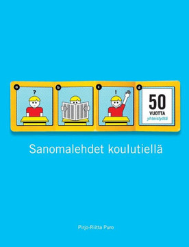 Sanomalehdet koulutiellä : 50 vuotta sanomalehtien ja koulujen yhteistyötä
