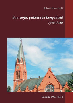 Saarnoja, puheita ja hengellisiä opetuksia : Vuosilta 1957-2014