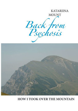 Back from Psychosis : how I took over the mountain