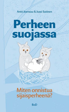 Perheen suojassa : -Miten onnistua sijaisperheenä?