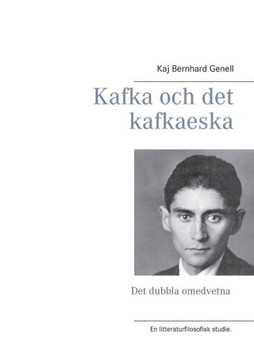Kafka och det kafkaeska : Det dubbla omedvetna Kafka och det kafkaeska : Det dubbla omedvetna