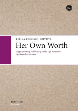 Her Own Worth : Negotiations of Subjectivity in the Life Narrative of a Female Labourer
