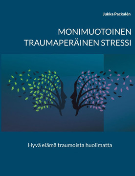 Monimuotoinen traumaperäinen stressi : Hyvä elämä traumoista huolimatta