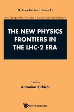 The New Physics Frontiers in the LHC-2 Era : Proceedings of the 54th Course of the International School of Subnuclear Physics International School of Subnuclear Physics, ISSP 2016, 54th Course Erice, Italy, 24 June - 3 July 2016