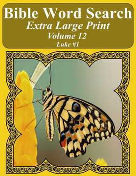 Bible Word Search Extra Large Print Volume 12: Luke #1 (Bible Word Search Puzzles For Adults Jumbo Print Butterfly Edition)