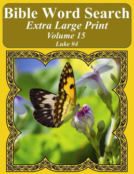 Bible Word Search Extra Large Print Volume 15: Luke #4 (Bible Word Search Puzzles For Adults Jumbo Print Butterfly Edition)