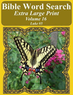 Bible Word Search Extra Large Print Volume 16: Luke #5 (Bible Word Search Puzzles For Adults Jumbo Print Butterfly Edition)