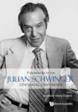 Proceedings of the Julian Schwinger Centennial Conference