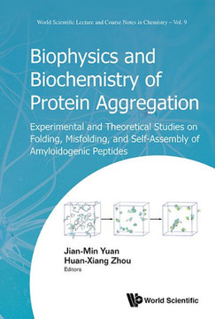 Biophysics and Biochemistry of Protein Aggregation : Experimental and Theoretical Studies on Folding, Misfolding, and Self-assembly of Amyloidogenic Peptides