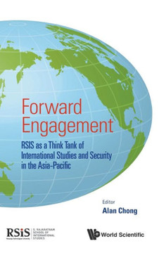 Forward Engagement : RSIS as a Think Tank of International Studies and Security in the Asia-Pacific