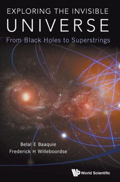 Exploring the Invisible Universe : From Black Holes to Superstrings
