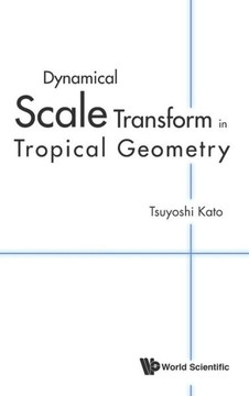 Dynamical Scale Transform in Tropical Geometry Dynamical Scale Transform in Tropical Geometry