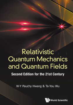Relativistic Quantum Mechanics and Quantum Fields : Second Edition Relativistic Quantum Mechanics and Quantum Fields : Second Edition