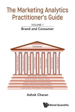 The Marketing Analytics Practitioner's Guide : Volume 1: Brand and Consumer