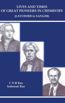 Lives and Times of Great Pioneers in Chemistry : Lavoisier to Sanger