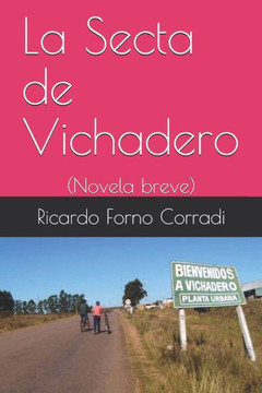 La Secta de Vichadero: (Novela breve) (Spanish Edition) La Secta de Vichadero: (Novela breve) (Spanish Edition)