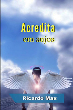 Acredita em anjos (Portuguese Edition) Acredita em anjos (Portuguese Edition)