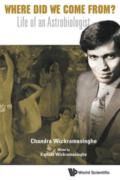 Where Did We Come From? : Life of an Astrobiologist Where Did We Come From? : Life of an Astrobiologist