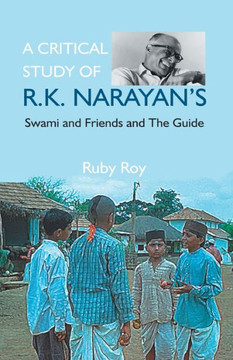 A Critical Study of R.K. Narayan's : Swami And Friends And the Guide