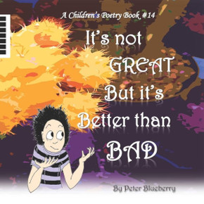 It's not great but it's better than bad (A Children's Poetry Book)