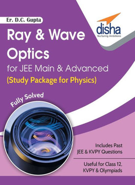 Ray & Wave Optics for JEE Main & Advanced (Study Package for Physics) Ray & Wave Optics for JEE Main & Advanced (Study Package for Physics)