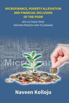 Microfinance, Poverty Alleviation and Financial Inclusion of the Poor : Reflections From Andhra Pradesh and Telangana
