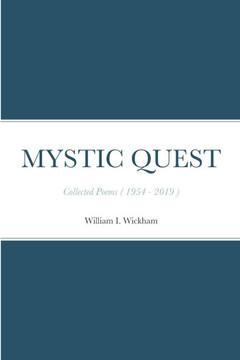 Mystic Quest : Collected Poems ( 1954 - 2019 ) Mystic Quest : Collected Poems ( 1954 - 2019 )