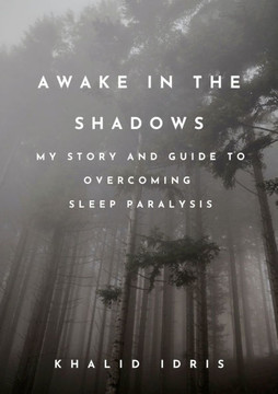 Awake in the Shadows : My Story and Guide to Overcoming Sleep Paralysis