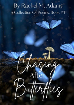 Chasing After Butterflies : A Collection Of Poems: Book #1
