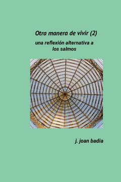 Otra Manera de Vivir (2) : Una Reflexión Alternativa a Los Salmos