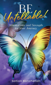 Be Untellable! : Affirmations and Strength for Your Journey