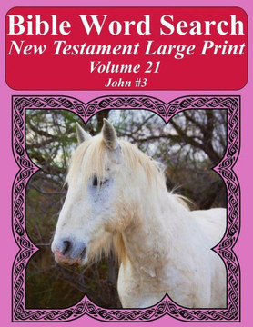 Bible Word Search New Testament Large Print Volume 21: John #3 (Bible Word Search Books For Adults Horse Lover's Edition)