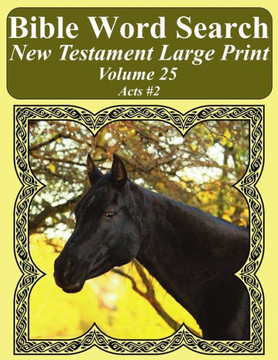 Bible Word Search New Testament Large Print Volume 25: Acts #2 (Bible Word Search Books For Adults Horse Lover's Edition)