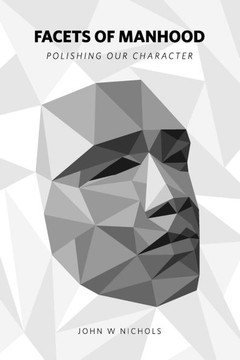 Facets of Manhood : Polishing Our Character Facets of Manhood : Polishing Our Character