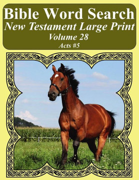 Bible Word Search New Testament Large Print Volume 28: Acts #5 (Bible Word Search Books For Adults Horse Lover's Edition)