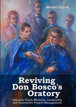 Reviving Don BoscoÕs Oratory. Salesian Youth Ministry, Leadership and Innovative Project Management