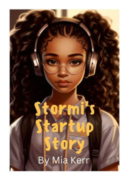 Stormi's Start Up Story : Stormi's Magical Tale of Building a Tech Empire from Scratch Stormi's Start Up Story : Stormi's Magical Tale of Building a Tech Empire from Scratch