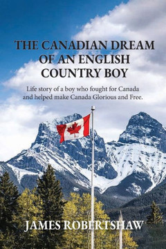 The Canadian Dream of an English Country Boy : World War 1 Canadian History with First Nations