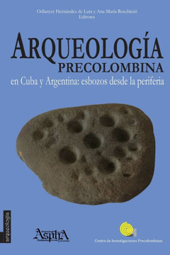 Arqueolog’a precolombina en Cuba y Argentina: esbozos desde la periferia Arqueolog’a precolombina en Cuba y Argentina: esbozos desde la periferia