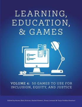 Learning, Education, & Games : Volume Four: : 50 Games to Use for Inclusion, Equity, and Justice