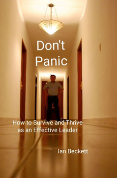 Don't Panic : How to Survive and Thrive as an Effective Leader Don't Panic : How to Survive and Thrive as an Effective Leader