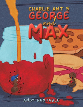Charlie Ant 5 : George and Max Charlie Ant 5 : George and Max