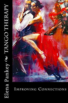 Tango Therapy: Improving Connections (Argentine Tango Dance) (Volume 1)