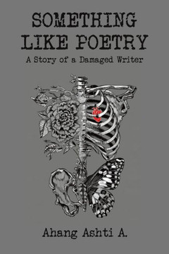 Something Like Poetry - A Story of a Damaged Writer Something Like Poetry - A Story of a Damaged Writer