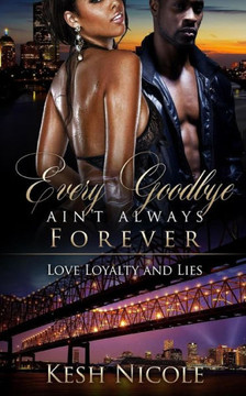 Every Goodbye Ain't Always Forever: Love, Loyalty, & Lies