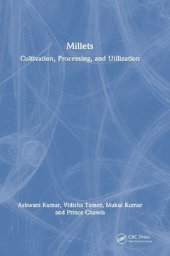 Millets : Cultivation, Processing, and Utilization Millets : Cultivation, Processing, and Utilization