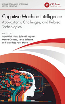 Cognitive Machine Intelligence : Applications, Challenges, and Related Technologies
