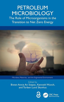 Petroleum Microbiology : The Role of Microorganisms in the Transition to Net Zero Energy