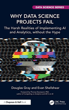 Why Data Science Projects Fail : The Harsh Realities of Implementing AI and Analytics, Without the Hype Why Data Science Projects Fail : The Harsh Realities of Implementing AI and Analytics, Without the Hype